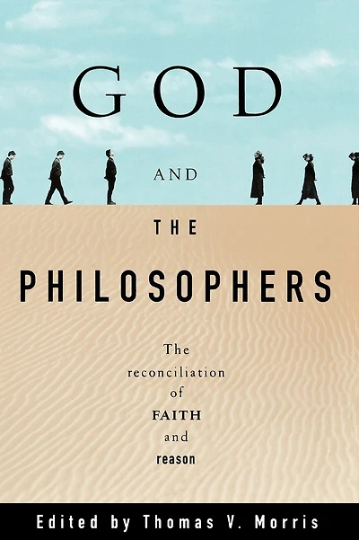 God and the Philosophers: The Reconciliation of Faith and Reason