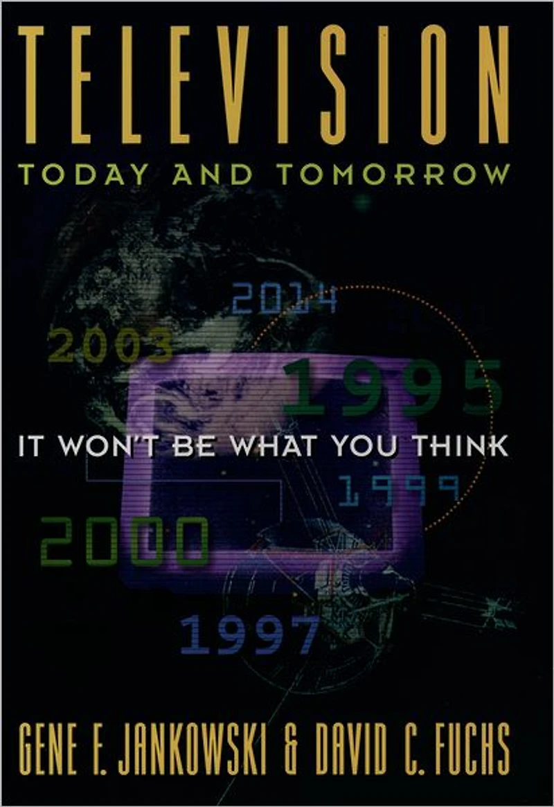 Television Today and Tomorrow: It Won't Be What You Think