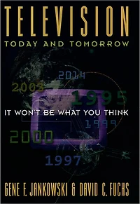 Television Today and Tomorrow: It Won't Be What You Think