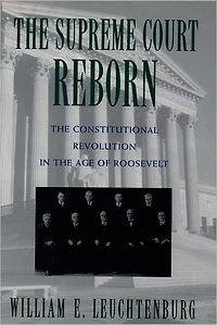 the Supreme Court Reborn: Constitutional Revolution Age of Roosevelt