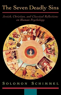 The Seven Deadly Sins: Jewish, Christian, and Classical Reflections on Human Psychology
