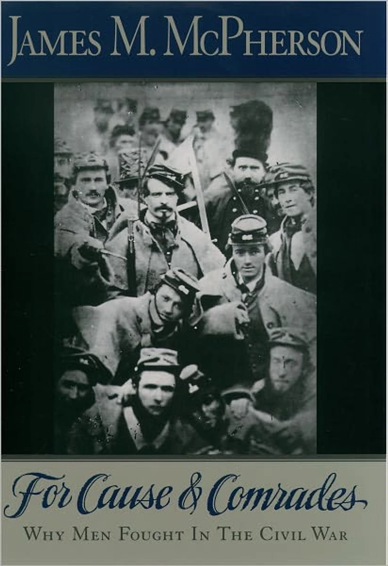 For Cause and Comrades: Why Men Fought the Civil War