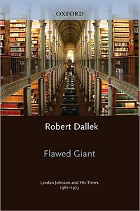Flawed Giant: Lyndon Johnson and His Times, 1961-1973