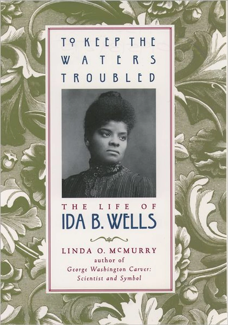To Keep the Waters Troubled: The Life of Ida B. Wells