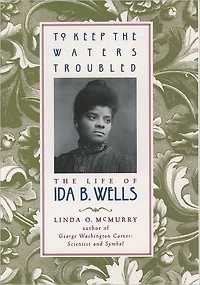 To Keep the Waters Troubled: The Life of Ida B. Wells
