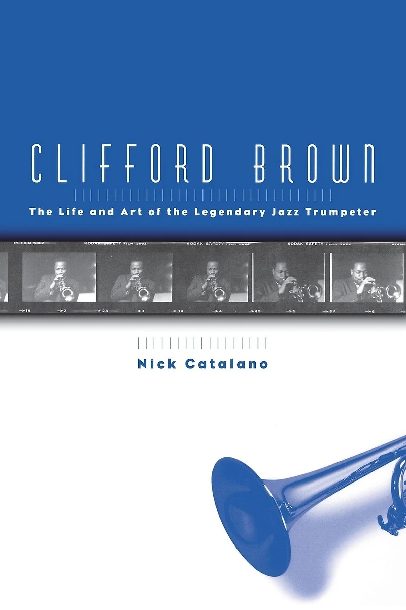 Clifford Brown: the Life and Art of Legendary Jazz Trumpeter