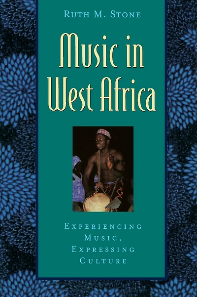 Music in West Africa: Experiencing Music, Expressing Culture