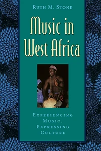 Music in West Africa: Experiencing Music, Expressing Culture