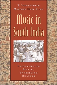 Music in South India: The Karnatak Concert Tradition and Beyond: Experiencing Music, Expressing Culture