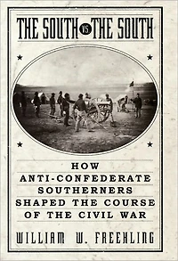 the South Vs. South: How Anti-Confederate Southerners Shaped Course of Civil War