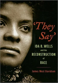 "They Say": Ida B. Wells and the Reconstruction of Race