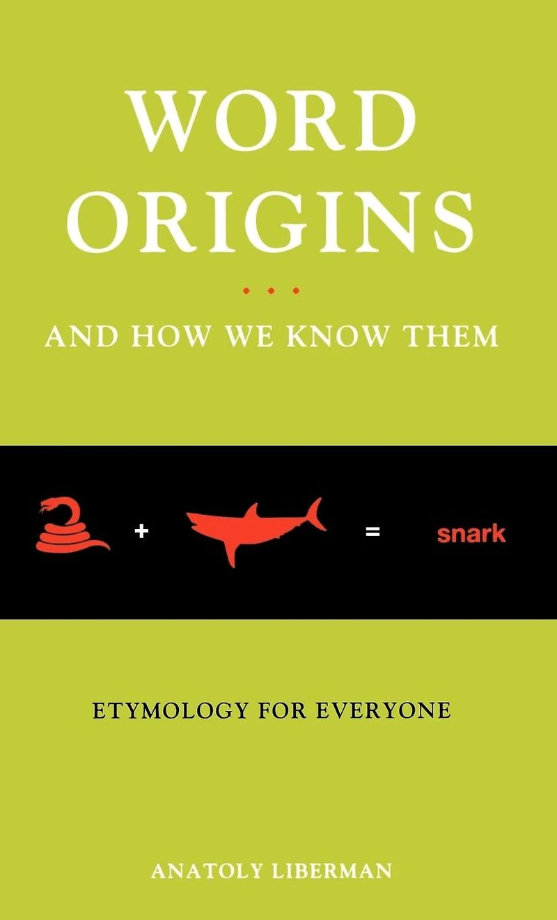 Word Origins And How We Know Them: Etymology for Everyone