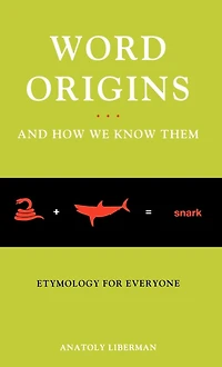 Word Origins And How We Know Them: Etymology for Everyone