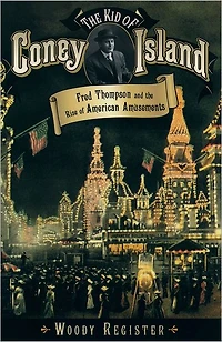the Kid of Coney Island: Fred Thompson and Rise American Amusements