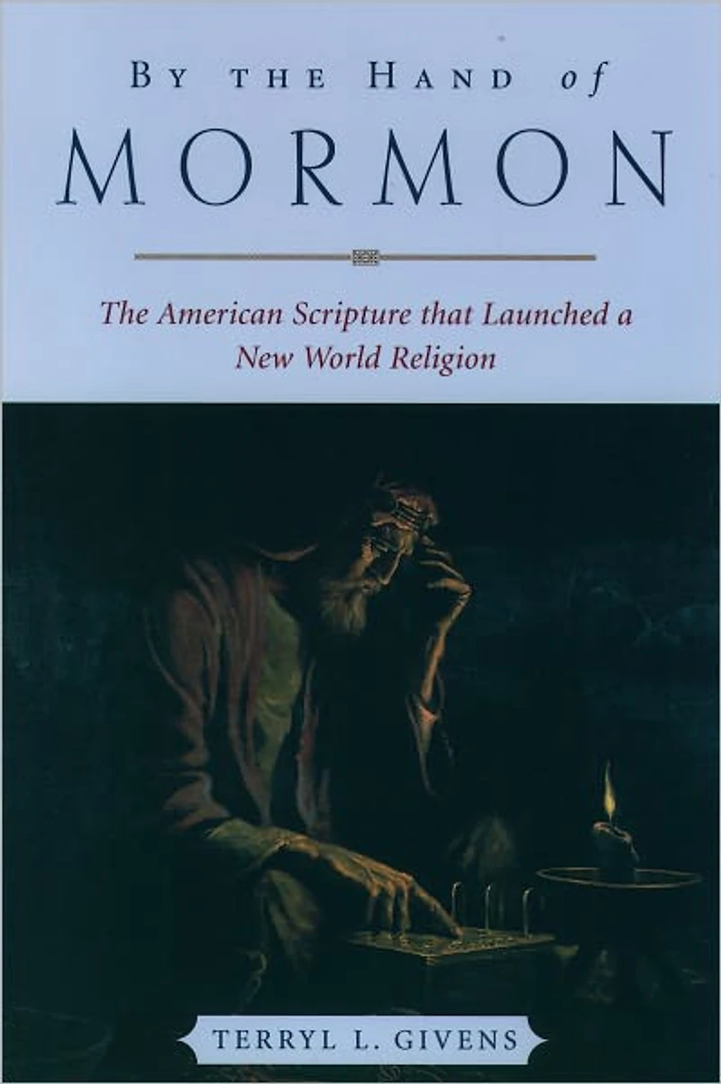 By The Hand of Mormon: American Scripture that Launched a New World Religion