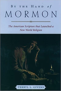 By The Hand of Mormon: American Scripture that Launched a New World Religion