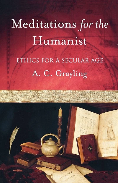 Meditations for the Humanist: Ethics for a Secular Age