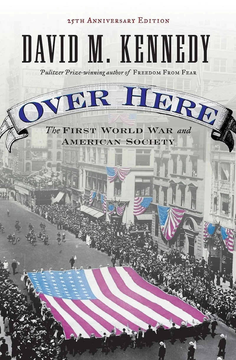 Over Here: The First World War and American Society