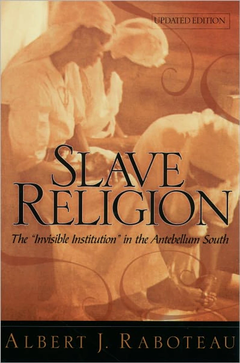 Slave Religion: the "Invisible Institution" Antebellum South