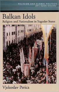 Balkan Idols: Religion and Nationalism Yugoslav States