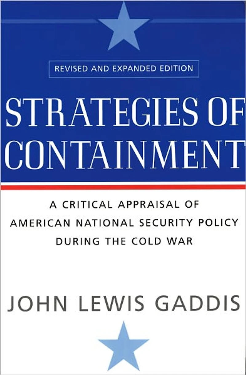 Strategies of Containment: A Critical Appraisal American National Security Policy during the Cold War