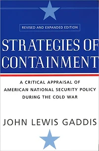 Strategies of Containment: A Critical Appraisal American National Security Policy during the Cold War