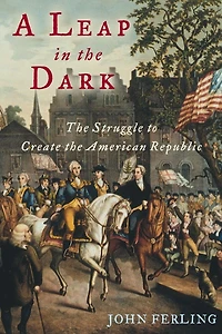 A Leap the Dark: Struggle to Create American Republic