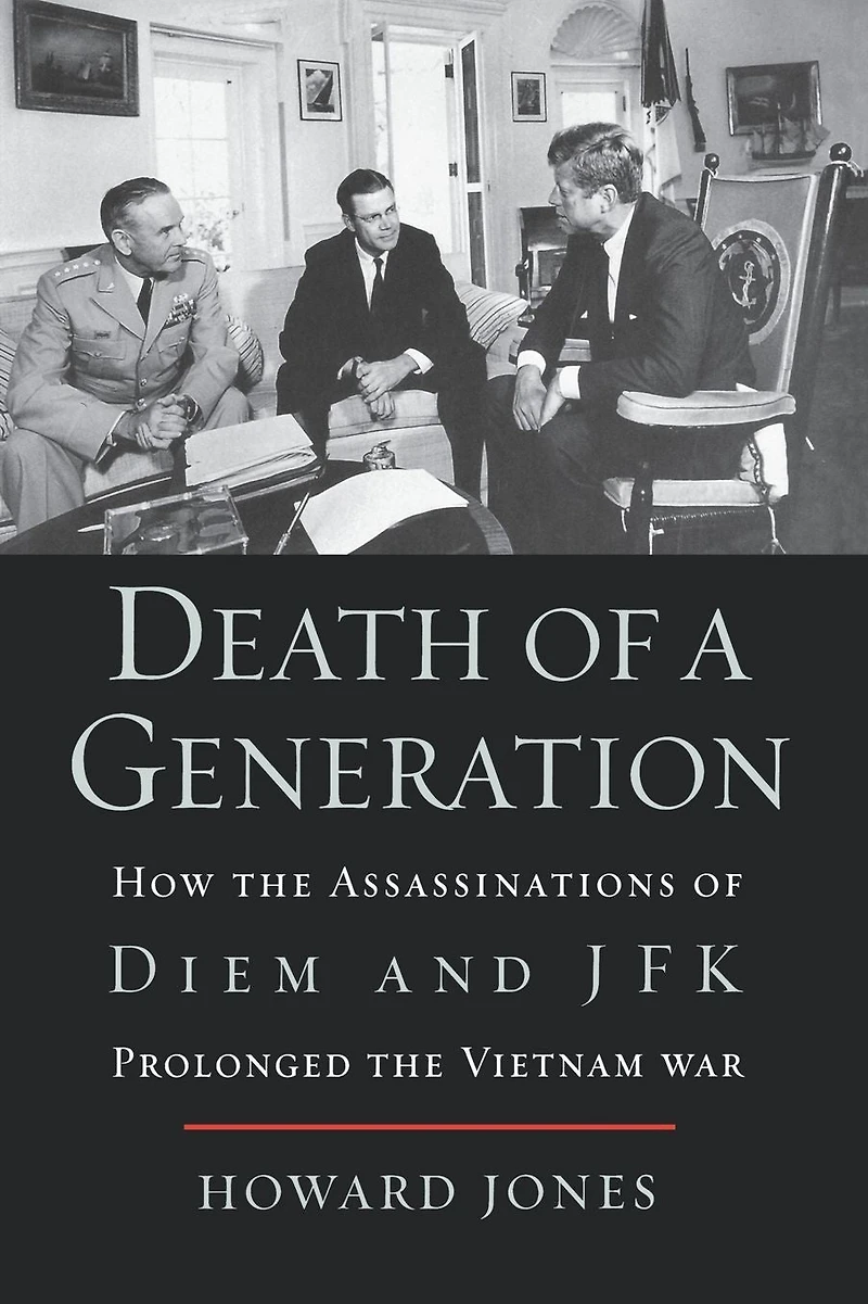 Death of a Generation: How the Assassinations Diem and JFK Prolonged Vietnam War