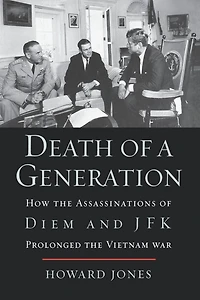 Death of a Generation: How the Assassinations Diem and JFK Prolonged Vietnam War