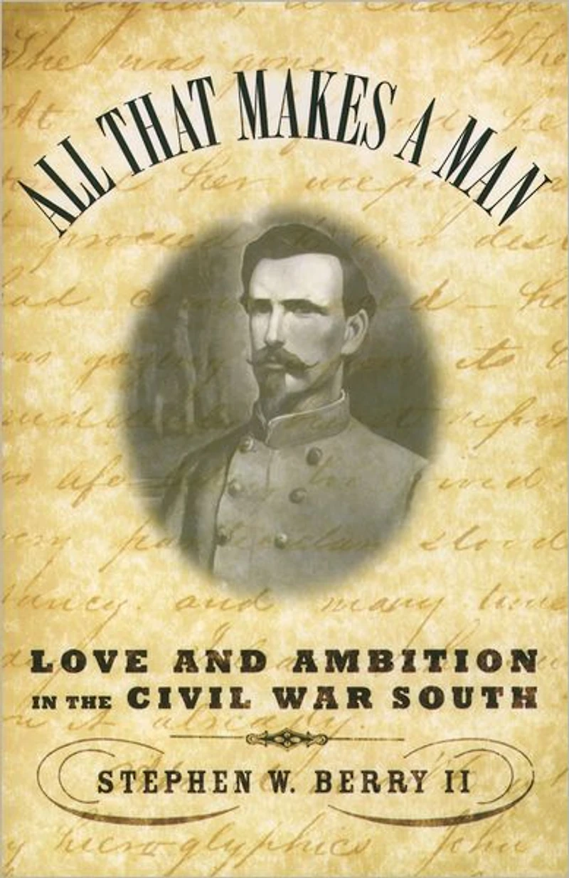 All that Makes a Man: Love and Ambition the Civil War South