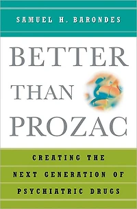 Better than Prozac: Creating the Next Generation of Psychiatric Drugs