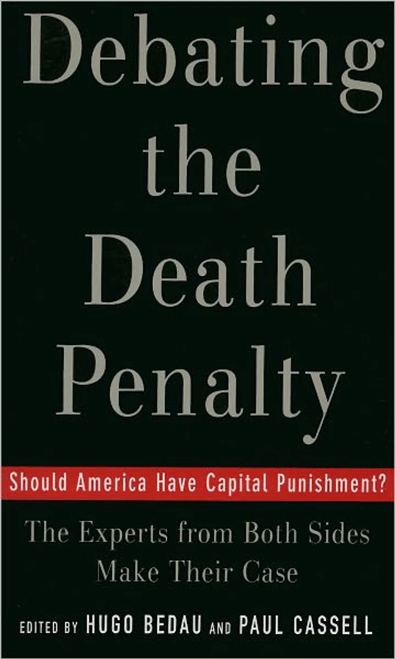 Debating The Death Penalty: Should America Have Capital Punishment? Experts on Both Sides Make Their Best Case