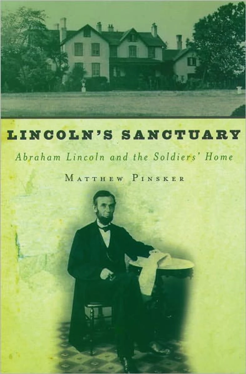 Lincoln's Sanctuary: Abraham Lincoln and the Soldiers' Home