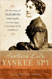 Southern Lady, Yankee Spy: the True Story of Elizabeth Van Lew, a Union Agent Heart Confederacy