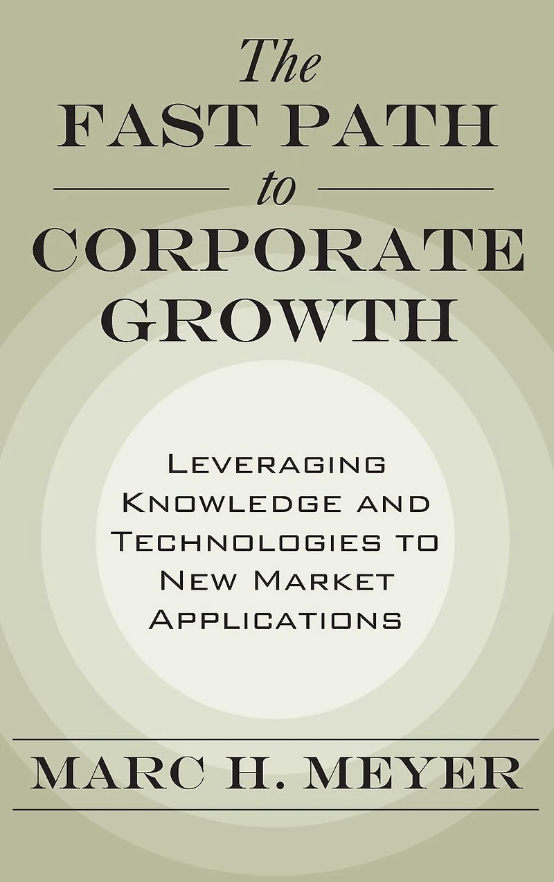 The Fast Path to Corporate Growth: Leveraging Knowledge and Technologies New Market Applications