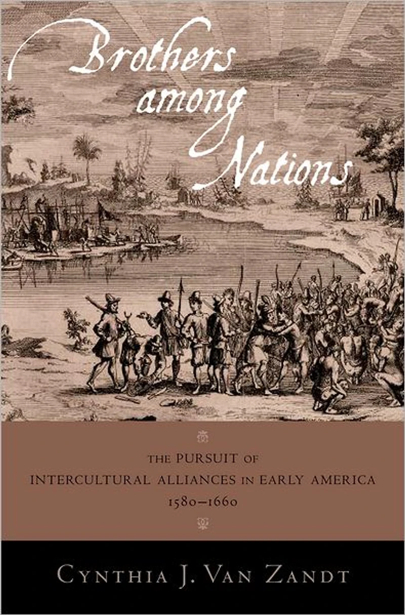 Brothers Among Nations: The Pursuit of Intercultural Alliances Early America, 1580-1660