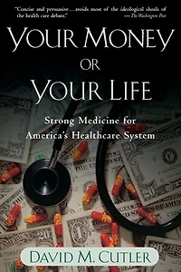Your Money or Life: Strong Medicine for America's Health Care System