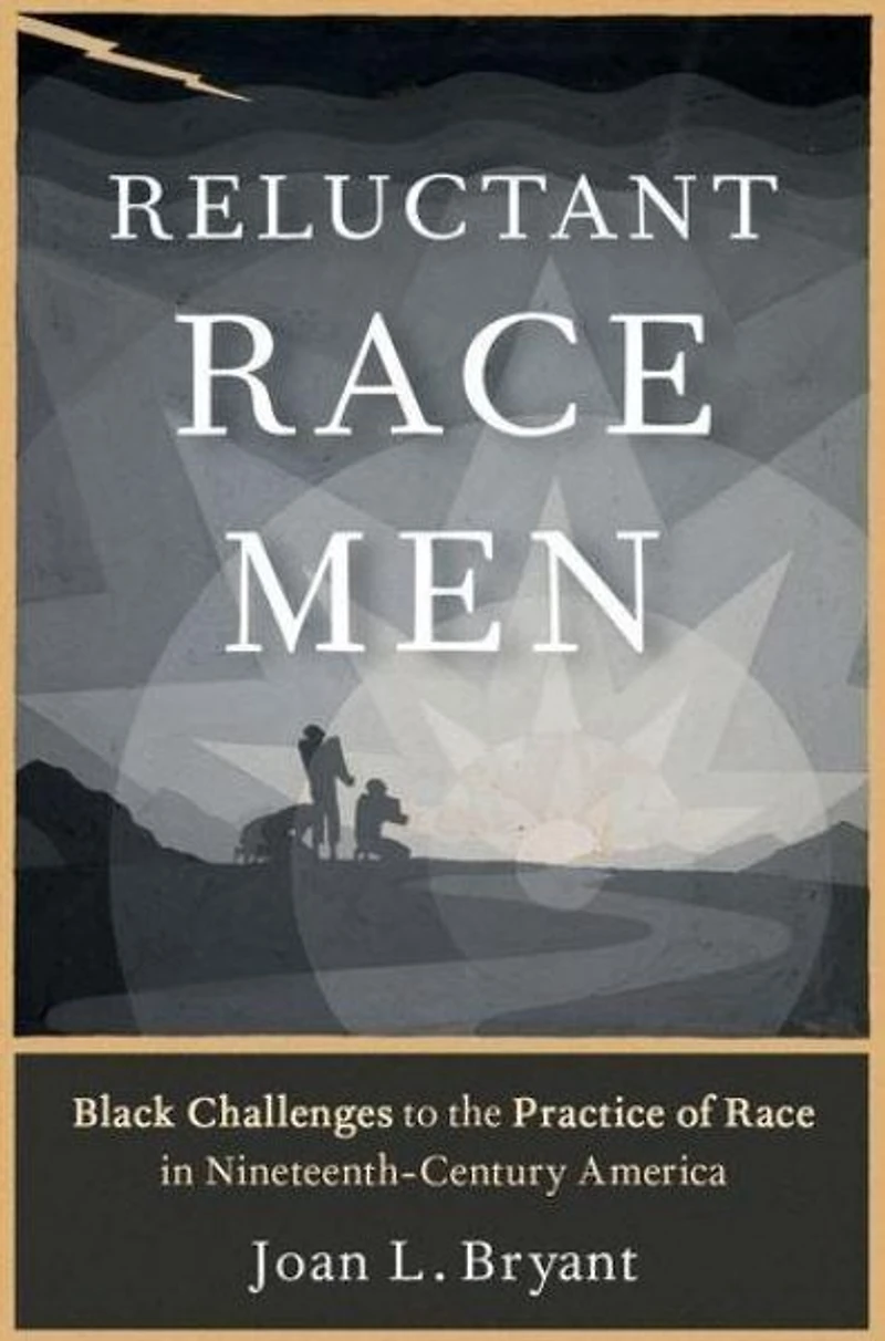 Reluctant Race Men: Black Challenges to the Practice of Nineteenth-Century America