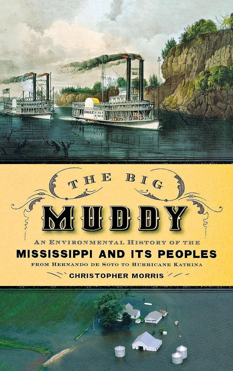 the Big Muddy: An Environmental History of Mississippi and Its Peoples from Hernando de Soto to Hurricane Katrina