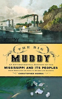 the Big Muddy: An Environmental History of Mississippi and Its Peoples from Hernando de Soto to Hurricane Katrina