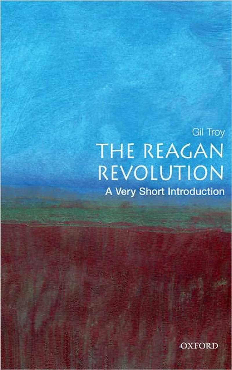 The Reagan Revolution: A Very Short Introduction