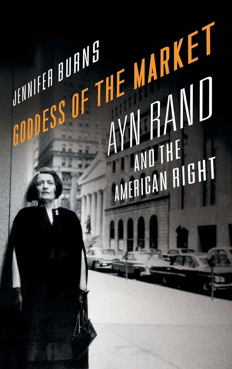 Goddess of the Market: Ayn Rand and American Right
