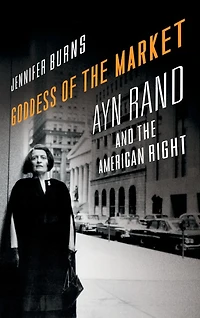 Goddess of the Market: Ayn Rand and American Right