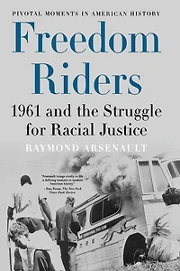 Freedom Riders: 1961 and the Struggle for Racial Justice