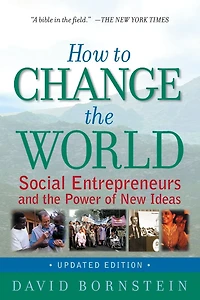How to Change the World: Social Entrepreneurs and Power of New Ideas, Updated Edition