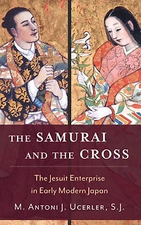 The Samurai and Cross: Jesuit Enterprise Early Modern Japan