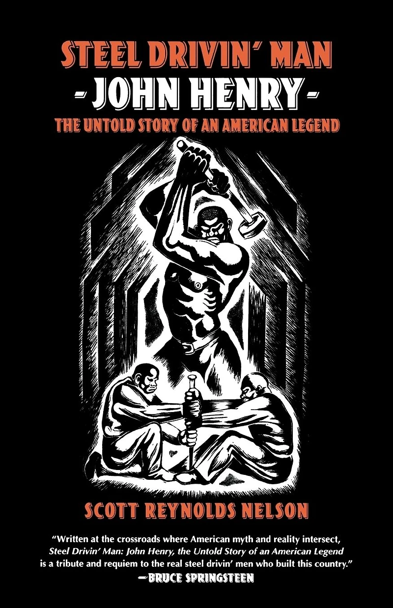 Steel Drivin' Man: John Henry, The Untold Story of an American Legend