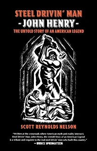 Steel Drivin' Man: John Henry, The Untold Story of an American Legend