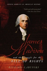 James Madison and the Struggle for Bill of Rights