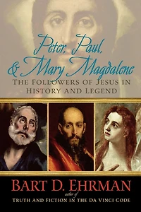 Peter, Paul and Mary Magdalene: The Followers of Jesus History Legend